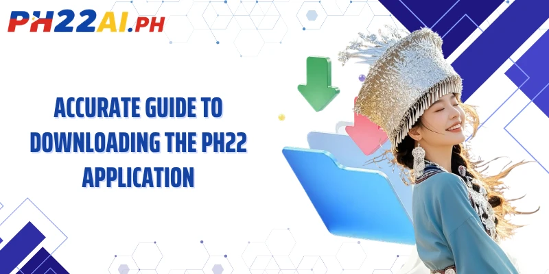 Accurate Guide to Downloading the PH22 Application