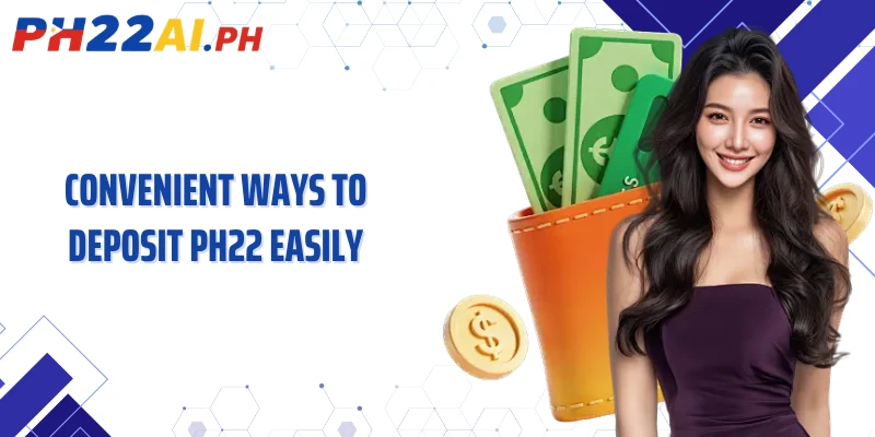 Convenient ways to deposit PH22 easily