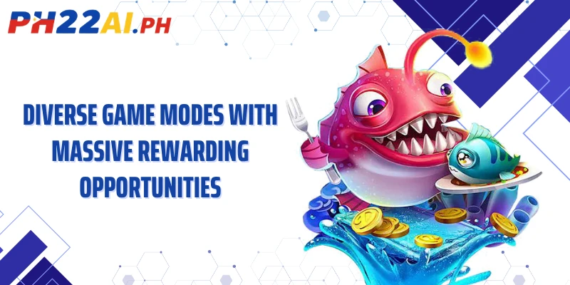 Diverse game modes with massive rewarding opportunities