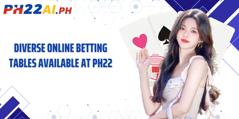 Diverse online betting tables available at PH22