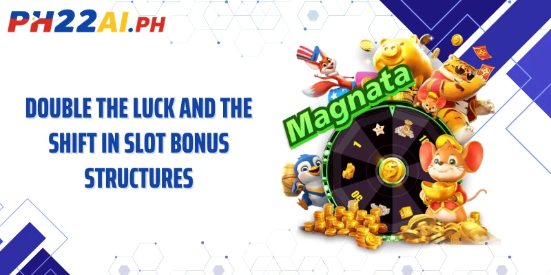 Double the luck and the shift in slot bonus structures
