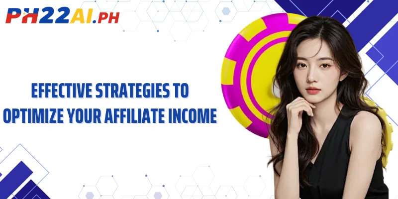 Effective strategies to optimize your affiliate income