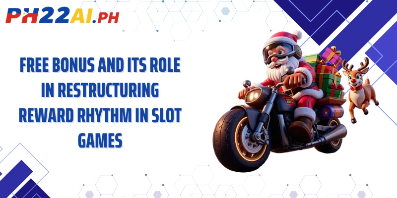 Free bonus and its role in restructuring reward rhythm in slot games