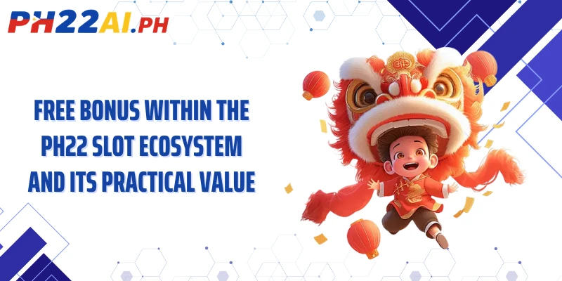 Free bonus within the PH22 slot ecosystem and its practical value