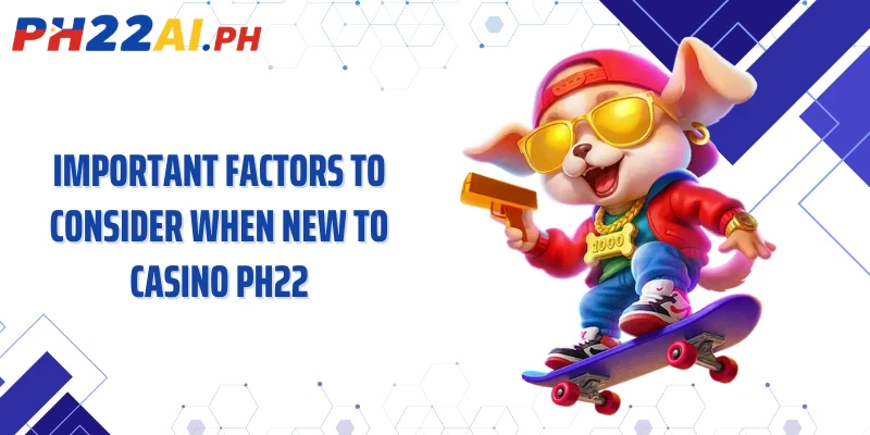 Important factors to consider when new to casino PH22