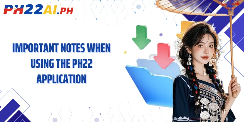 Important Notes When Using the PH22 Application