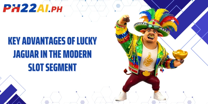 Key advantages of Lucky Jaguar in the modern slot segment
