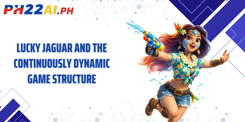Lucky Jaguar and the continuously dynamic game structure