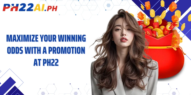 Maximize your winning odds with a promotion at PH22