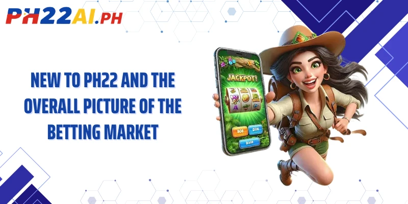 New to PH22 and the overall picture of the betting market