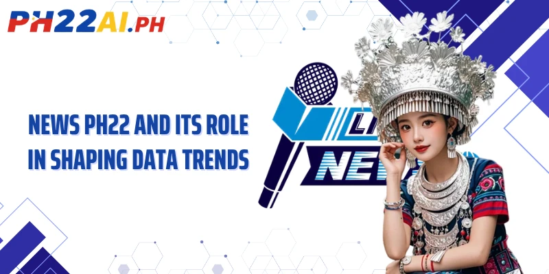 News PH22 and its role in shaping data trends