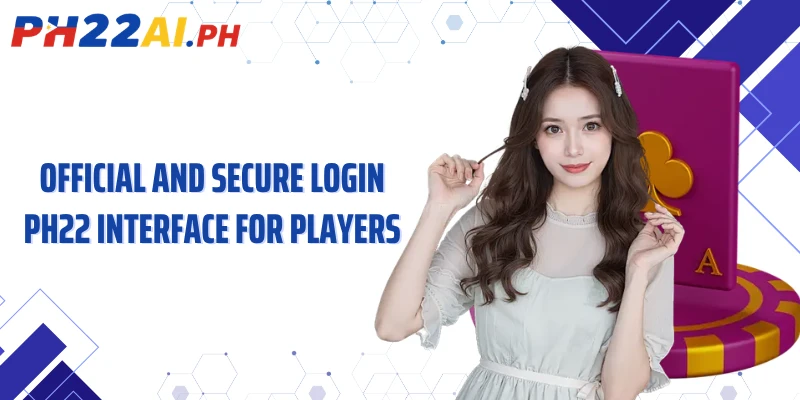 Official and secure login PH22 interface for players