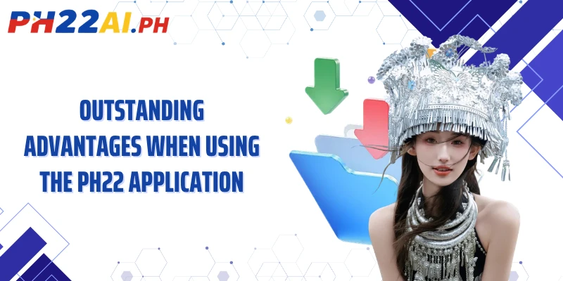 Outstanding Advantages When Using the PH22 Application