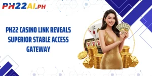 PH22 Casino Link Reveals Superior Stable Access Gateway