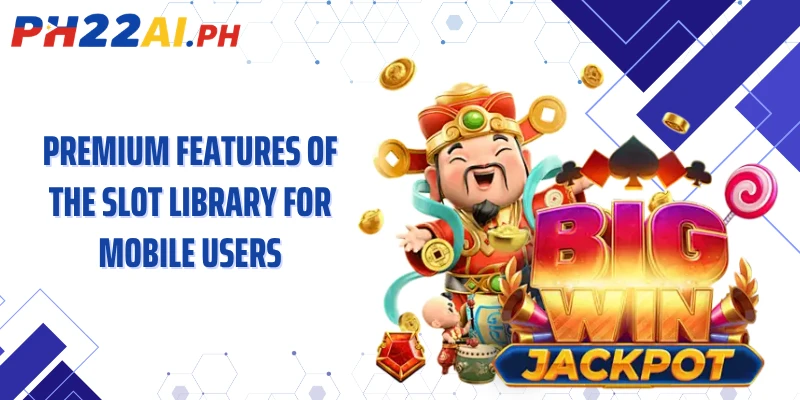 Premium features of the slot library for mobile users