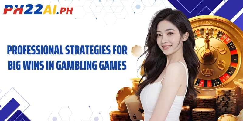 Professional strategies for big wins in gambling games