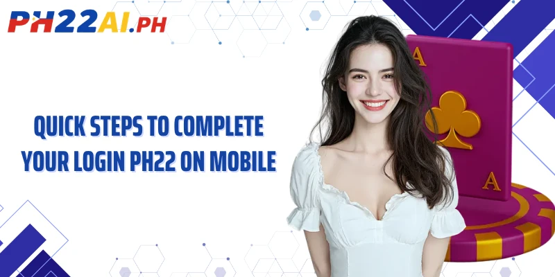 Quick steps to complete your login PH22 on mobile