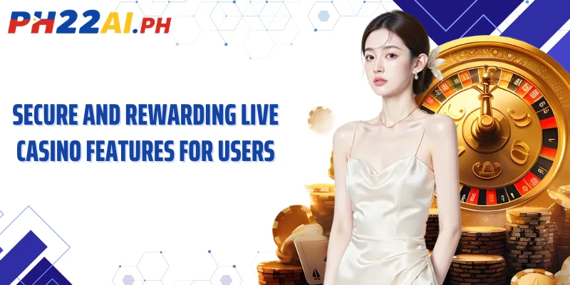 Secure and rewarding live casino features for users