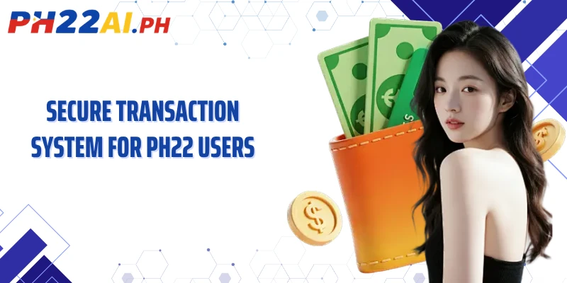 Secure transaction system for PH22 users
