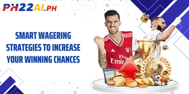 Smart wagering strategies to increase your winning chances