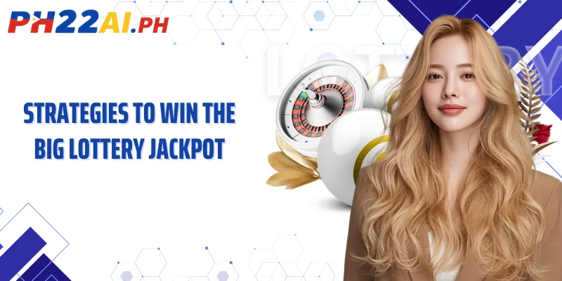 Strategies to win the big lottery jackpot