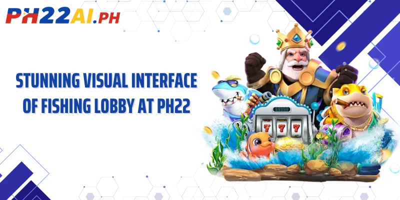 Stunning visual interface of fishing lobby at PH22